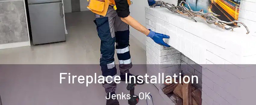  Fireplace Installation Jenks - OK