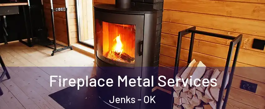  Fireplace Metal Services Jenks - OK