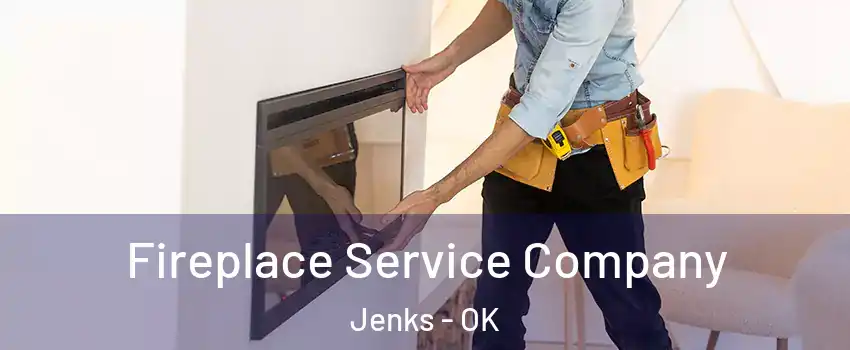  Fireplace Service Company Jenks - OK