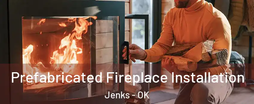  Prefabricated Fireplace Installation Jenks - OK